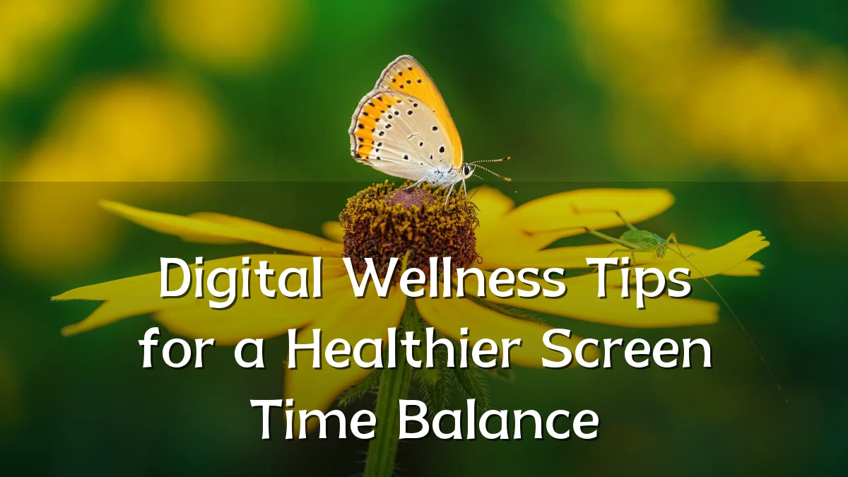 Digital Wellness Tips for a Healthier Screen Time Balance
