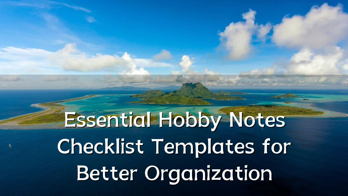 Essential Hobby Notes Checklist Templates for Better Organization