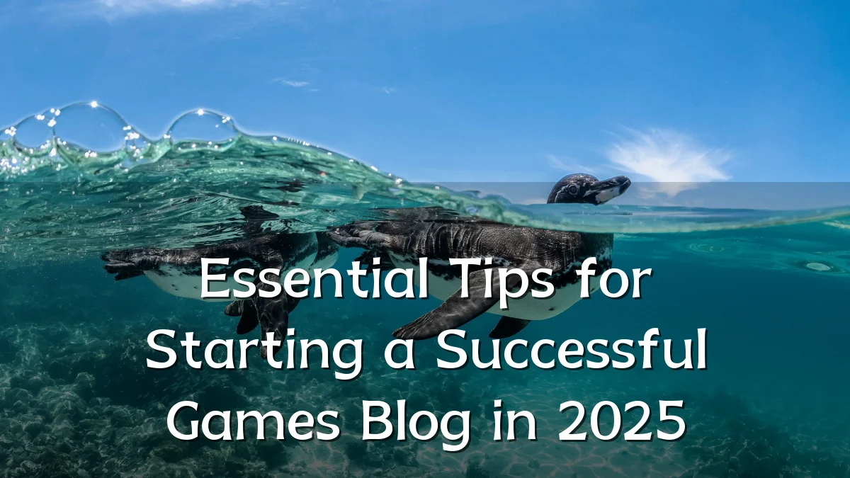 Essential Tips for Starting a Successful Games Blog in 2025