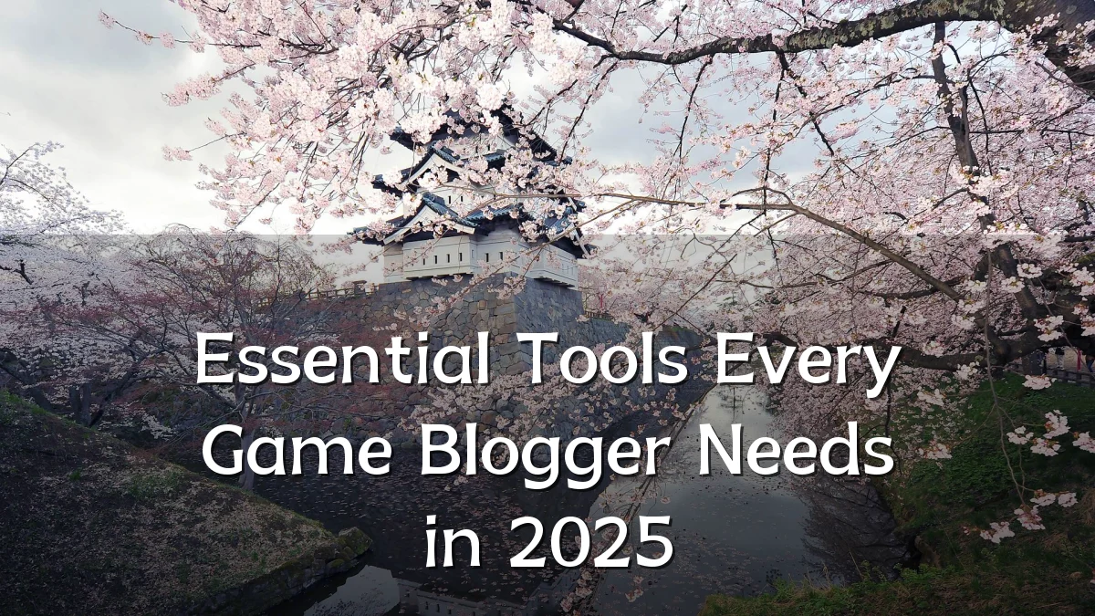 Essential Tools Every Game Blogger Needs in 2025