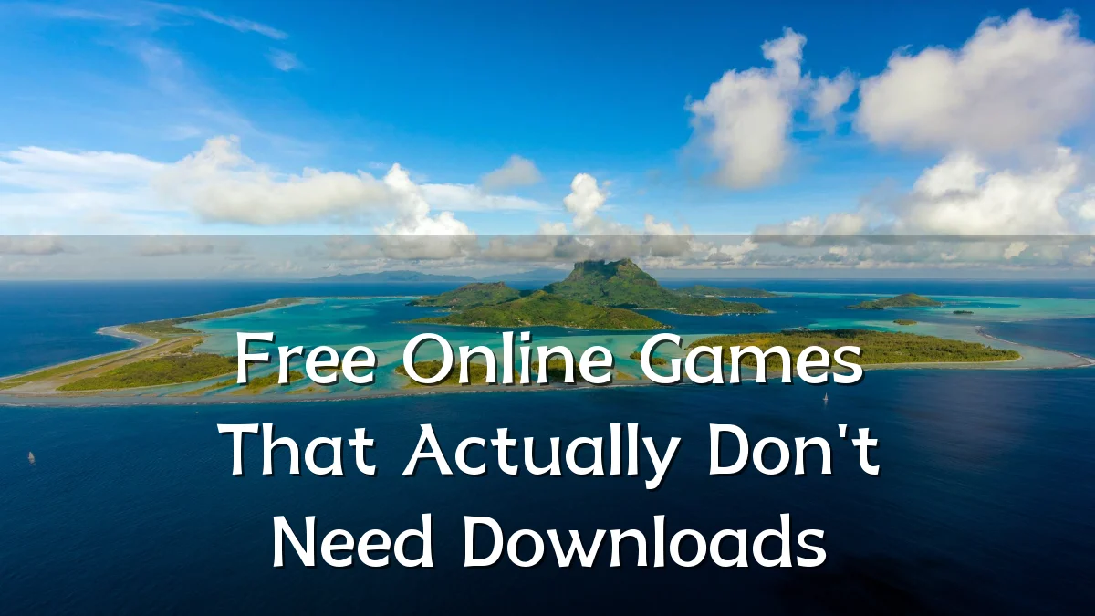Free Online Games That Actually Don't Need Downloads