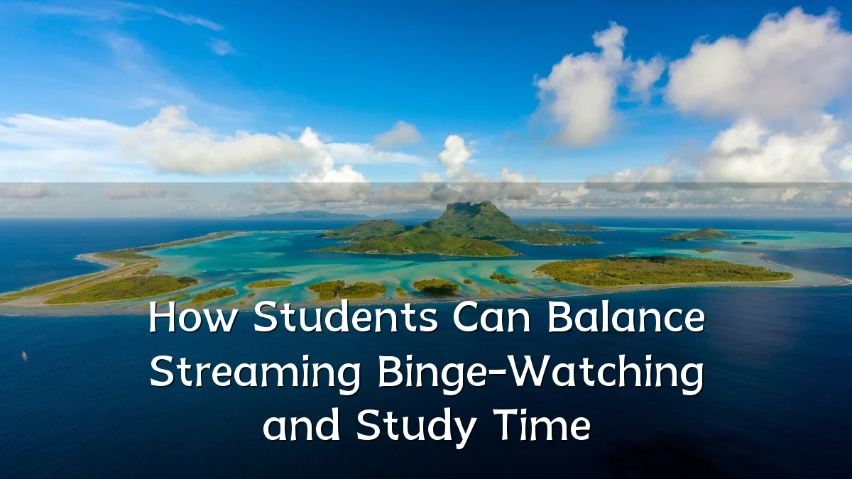 How Students Can Balance Streaming Binge-Watching and Study Time