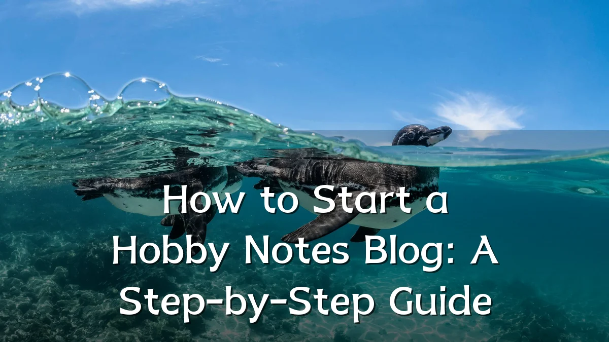 How to Start a Hobby Notes Blog: A Step-by-Step Guide