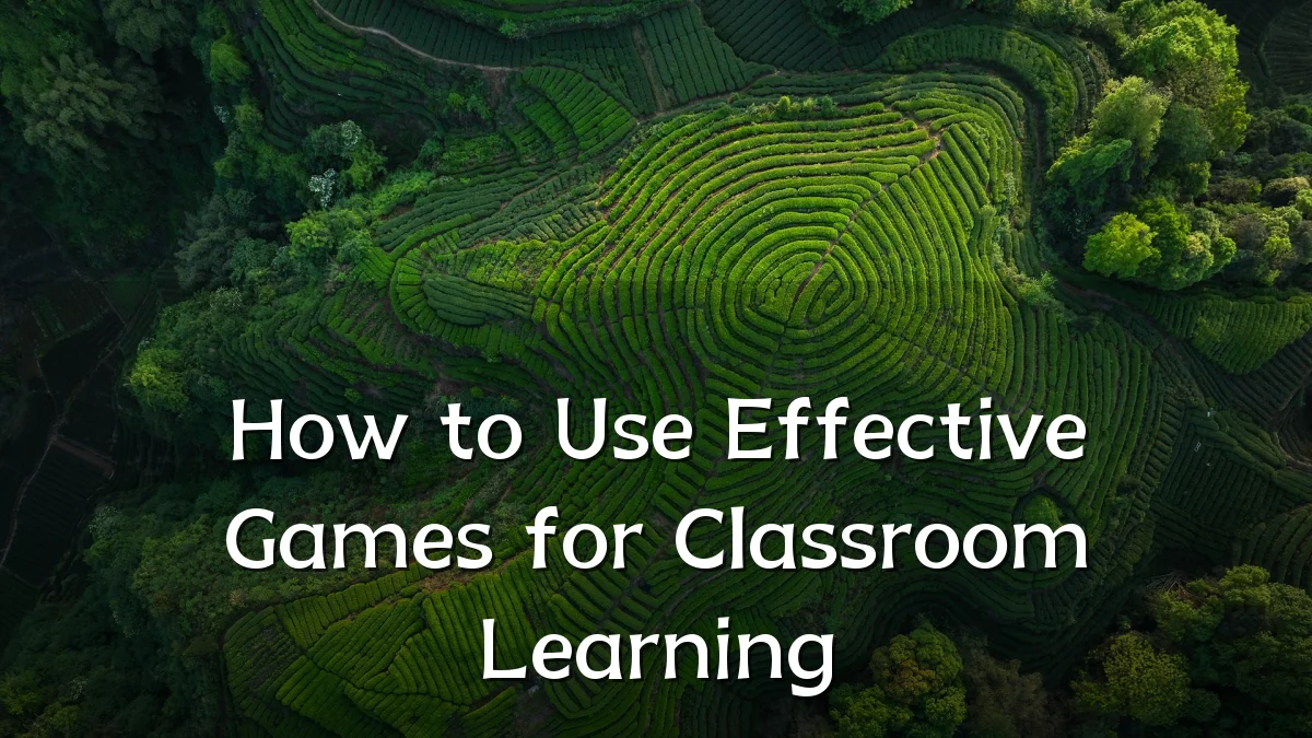 How to Use Effective Games for Classroom Learning