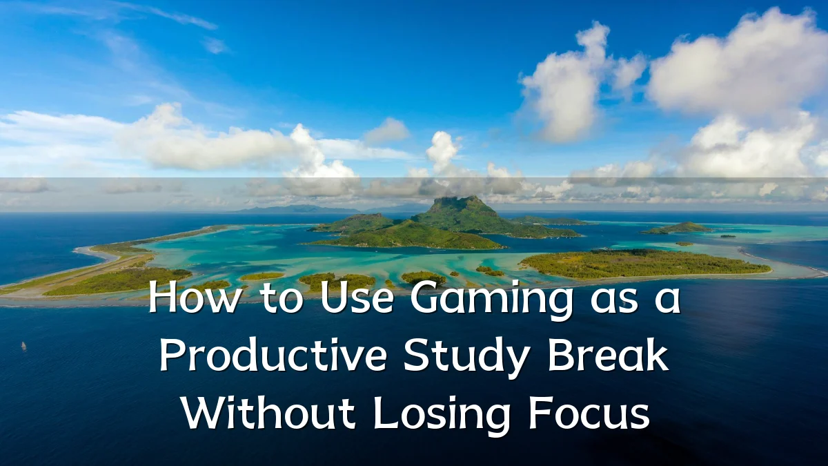 How to Use Gaming as a Productive Study Break Without Losing Focus