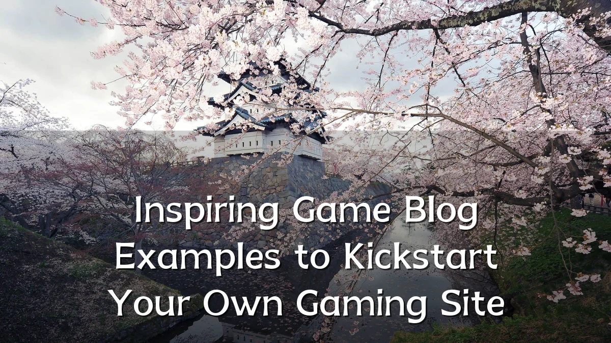 Inspiring Game Blog Examples to Kickstart Your Own Gaming Site