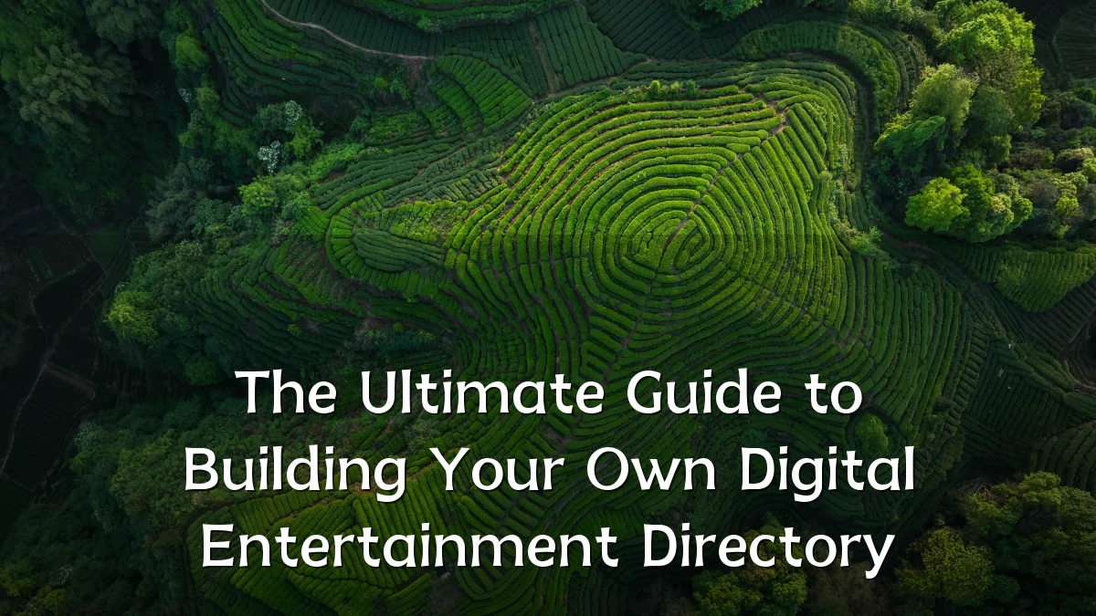 The Ultimate Guide to Building Your Own Digital Entertainment Directory