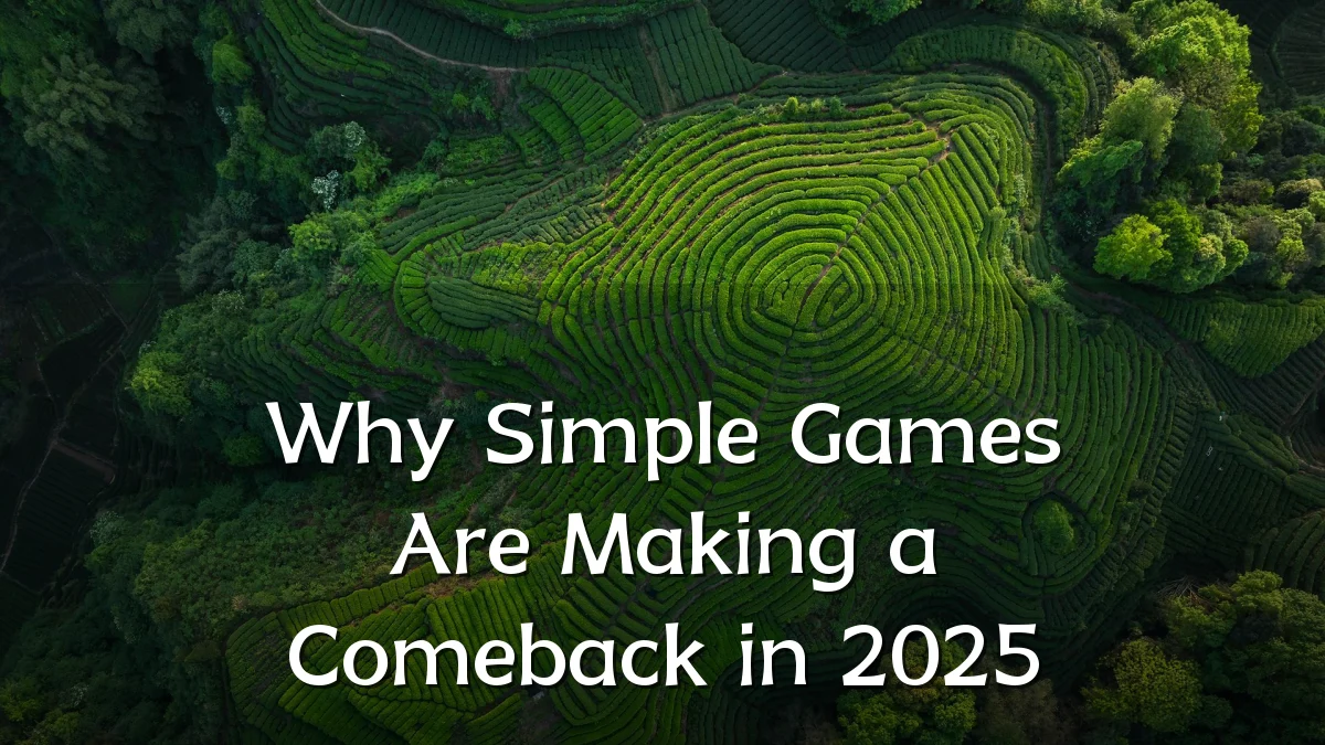 Why Simple Games Are Making a Comeback in 2025