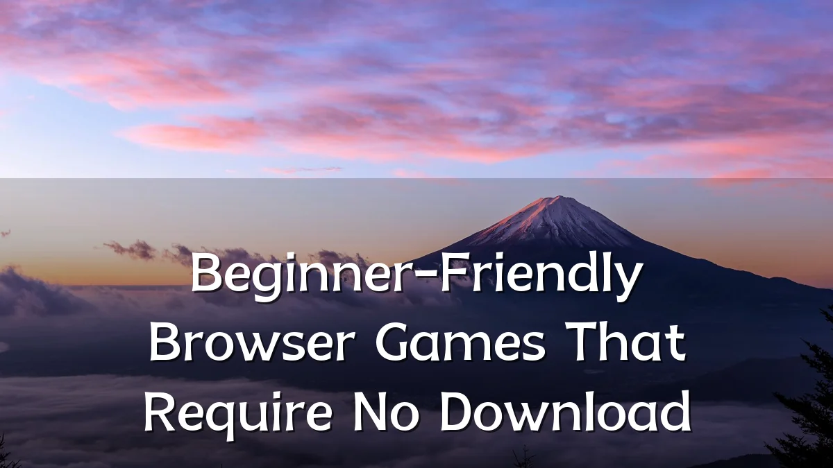 Beginner-Friendly Browser Games That Require No Download