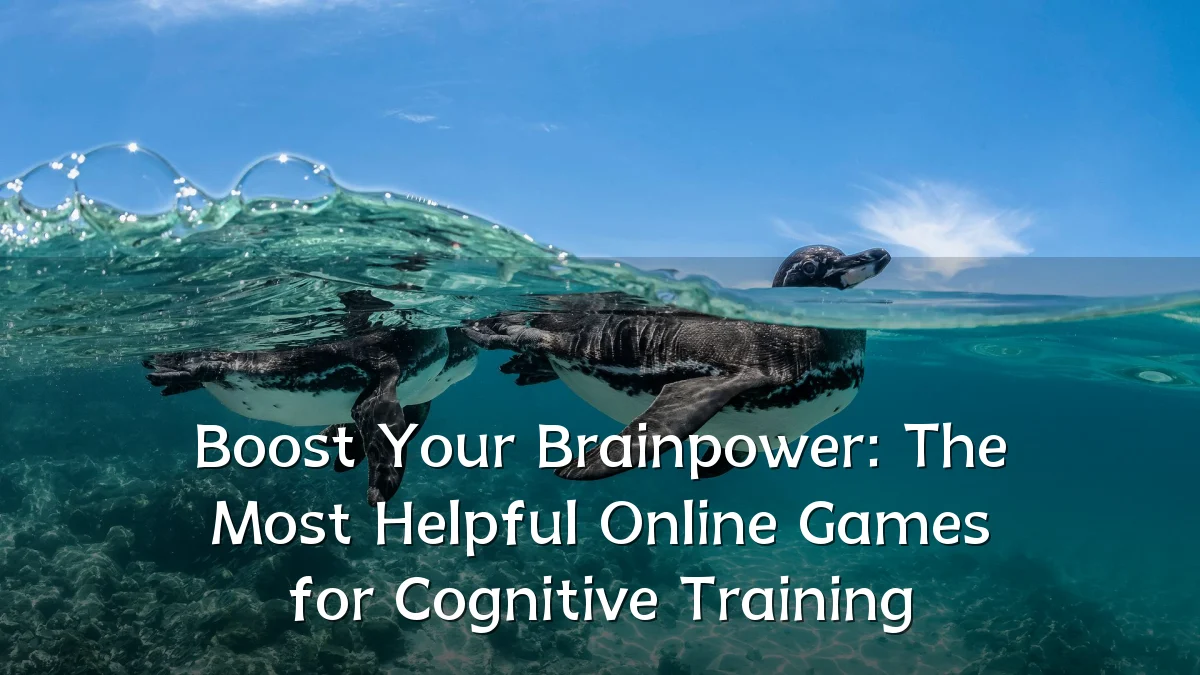 Boost Your Brainpower: The Most Helpful Online Games for Cognitive Training