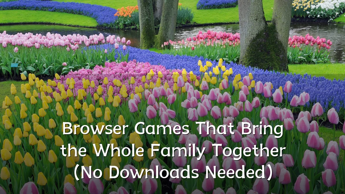 Browser Games That Bring the Whole Family Together (No Downloads Needed)