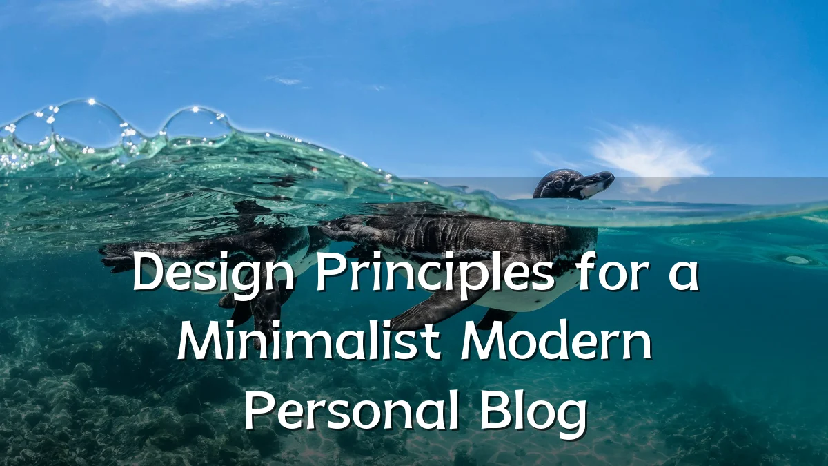 Design Principles for a Minimalist Modern Personal Blog
