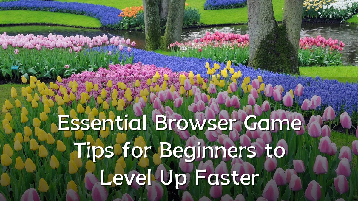 Essential Browser Game Tips for Beginners to Level Up Faster