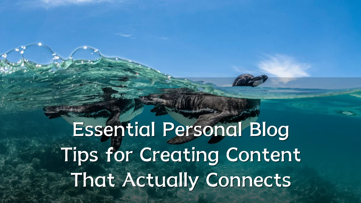 Essential Personal Blog Tips for Creating Content That Actually Connects