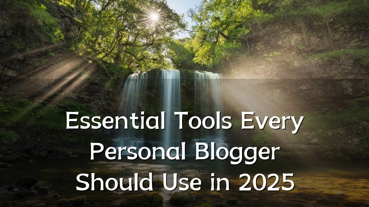 Essential Tools Every Personal Blogger Should Use in 2025