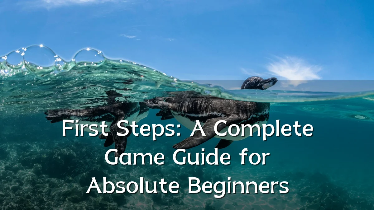 First Steps: A Complete Game Guide for Absolute Beginners