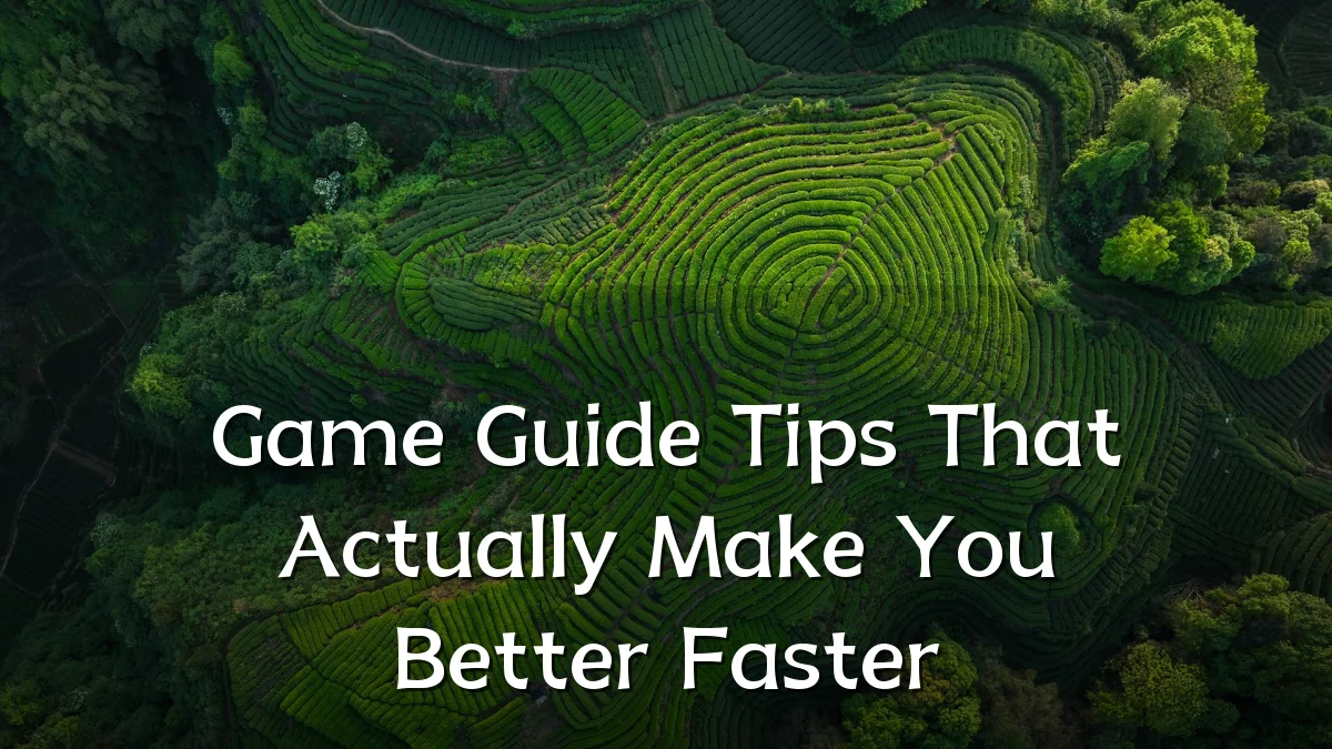 Game Guide Tips That Actually Make You Better Faster
