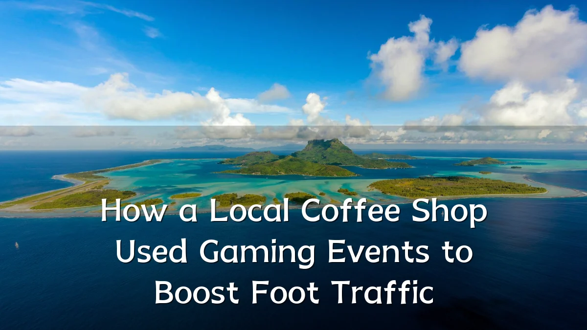 How a Local Coffee Shop Used Gaming Events to Boost Foot Traffic