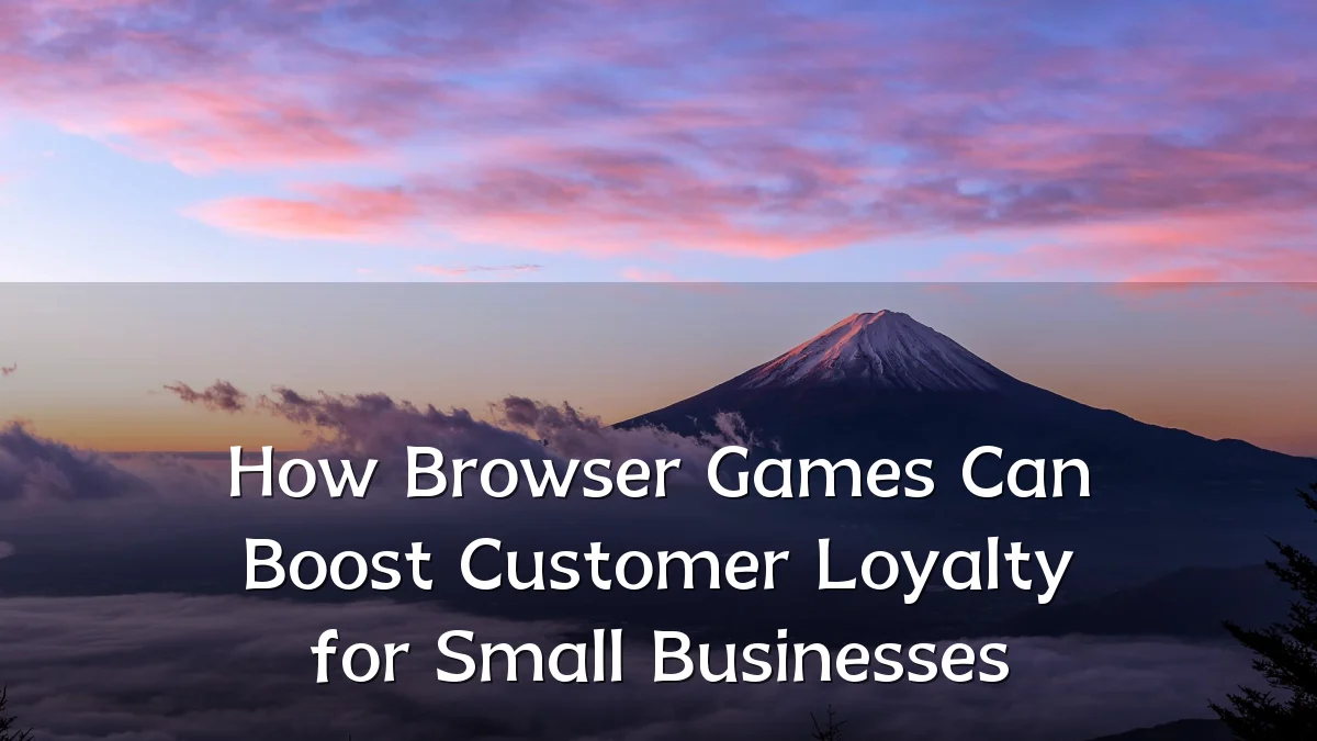 How Browser Games Can Boost Customer Loyalty for Small Businesses