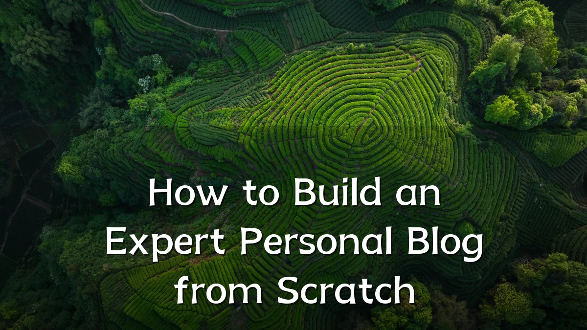 How to Build an Expert Personal Blog from Scratch