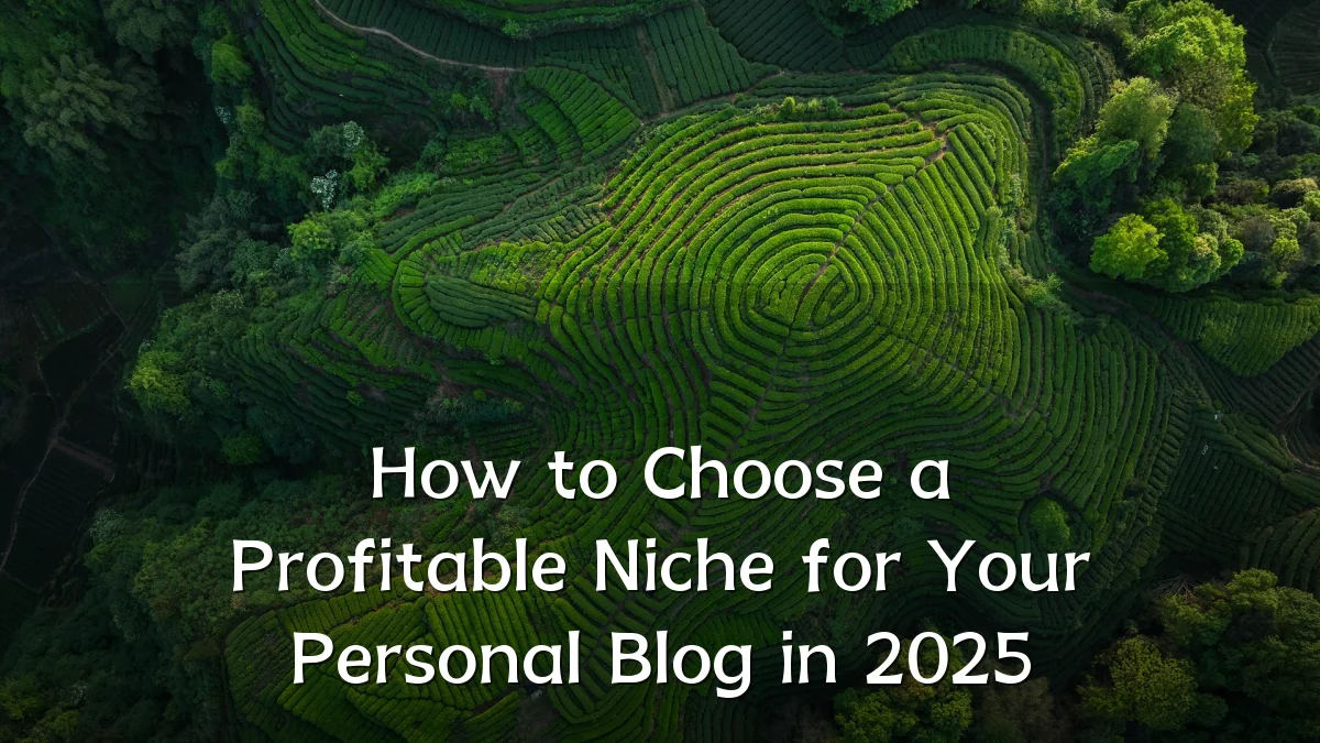 How to Choose a Profitable Niche for Your Personal Blog in 2025