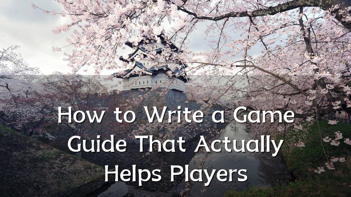 How to Write a Game Guide That Actually Helps Players