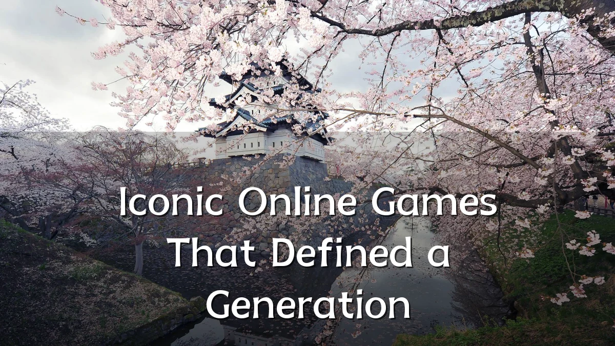 Iconic Online Games That Defined a Generation