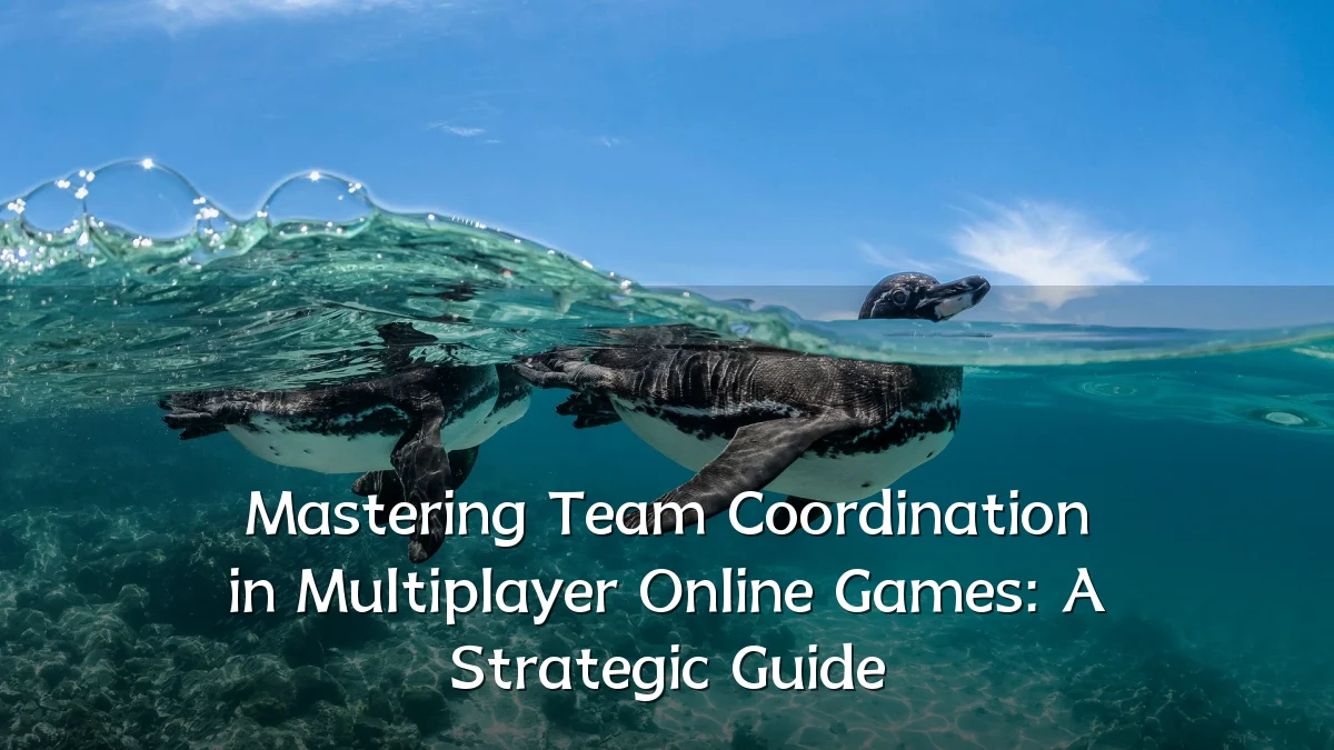 Mastering Team Coordination in Multiplayer Online Games: A Strategic Guide