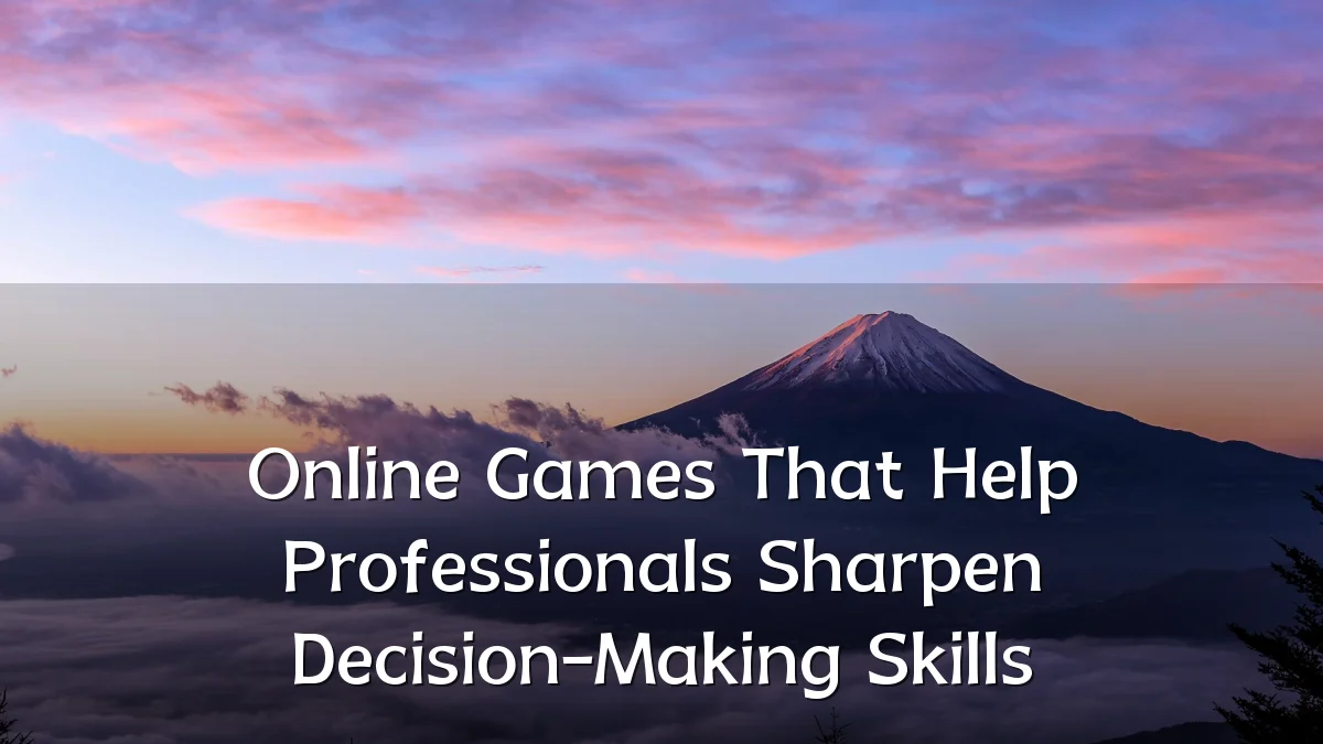 Online Games That Help Professionals Sharpen Decision-Making Skills