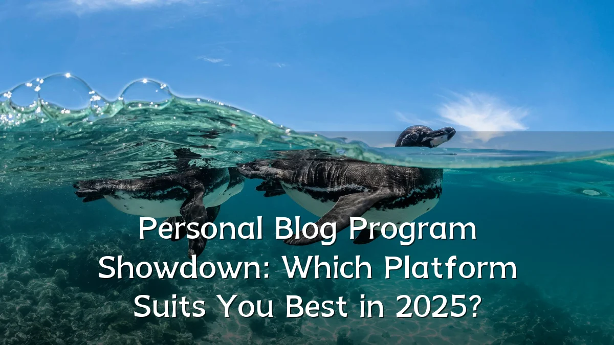 Personal Blog Program Showdown: Which Platform Suits You Best in 2025?
