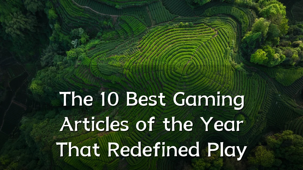 The 10 Best Gaming Articles of the Year That Redefined Play