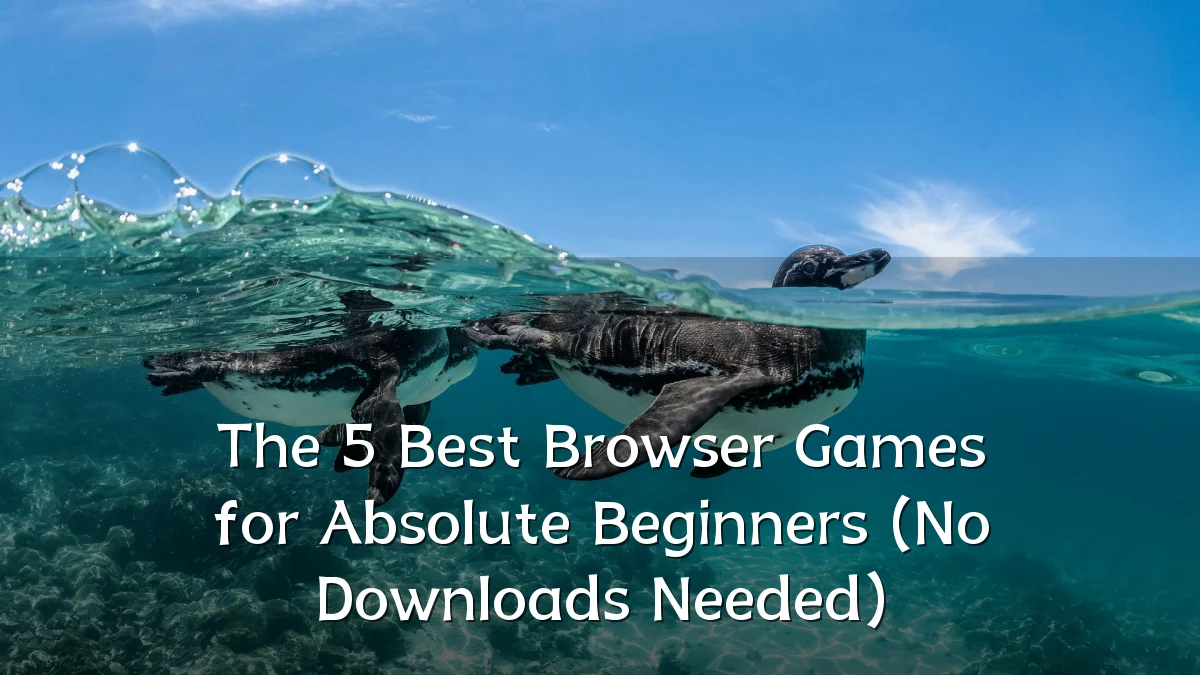 The 5 Best Browser Games for Absolute Beginners (No Downloads Needed)