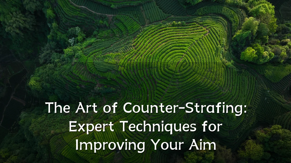 The Art of Counter-Strafing: Expert Techniques for Improving Your Aim