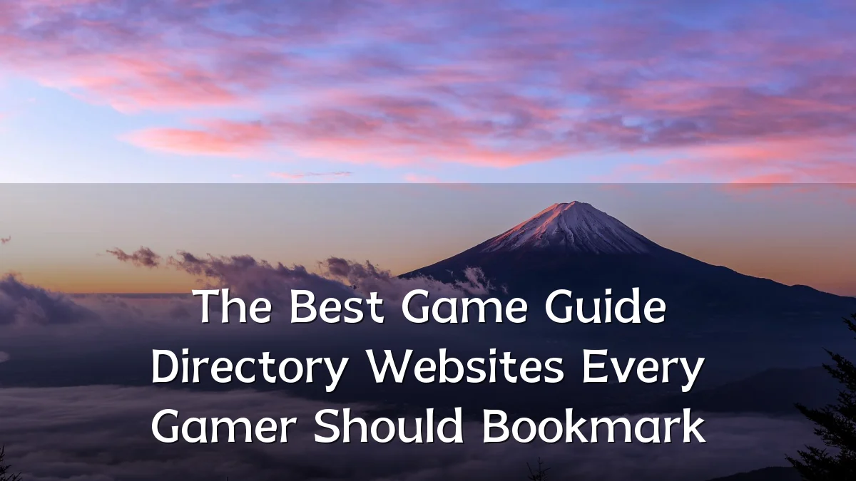 The Best Game Guide Directory Websites Every Gamer Should Bookmark