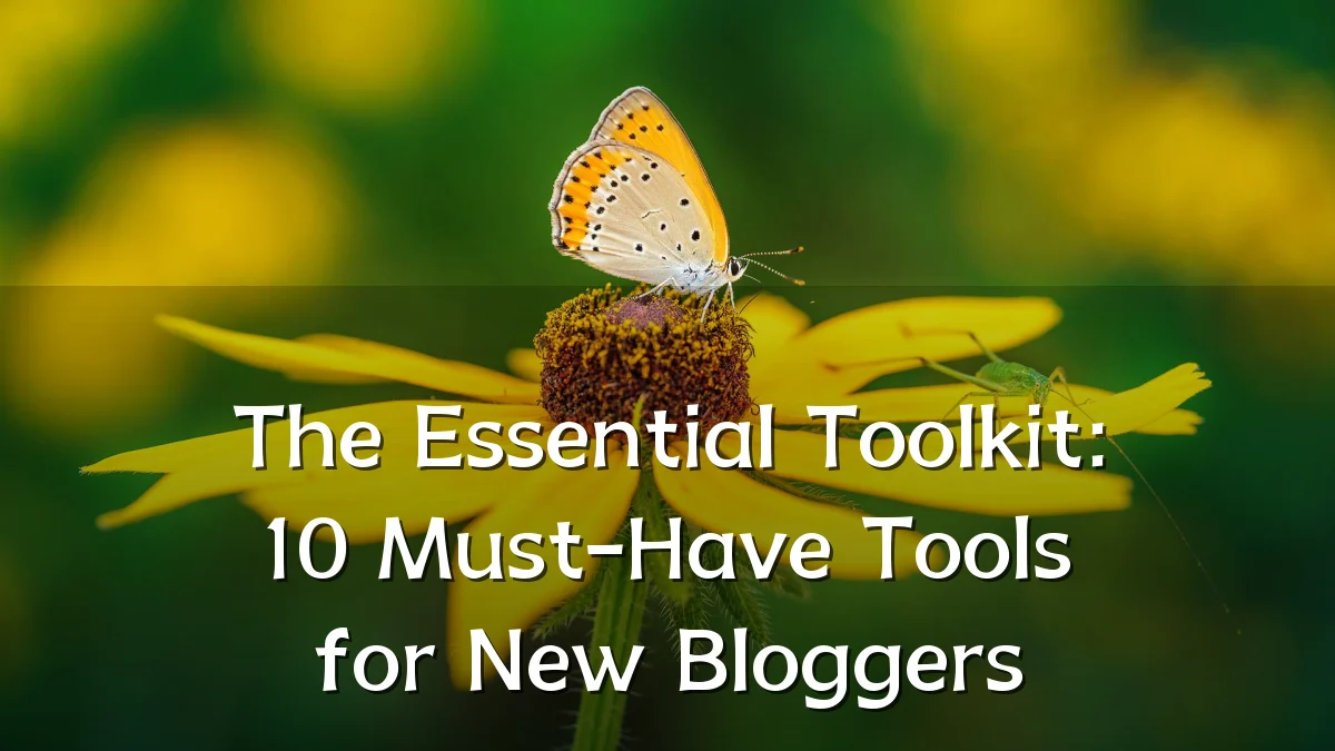 The Essential Toolkit: 10 Must-Have Tools for New Bloggers