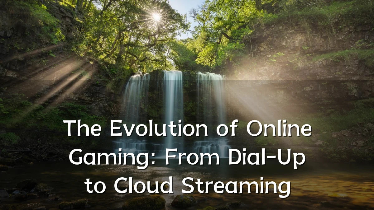 The Evolution of Online Gaming: From Dial-Up to Cloud Streaming