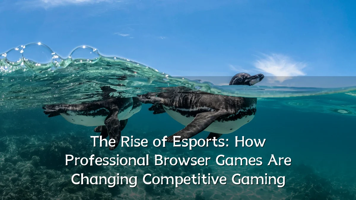 The Rise of Esports: How Professional Browser Games Are Changing Competitive Gaming