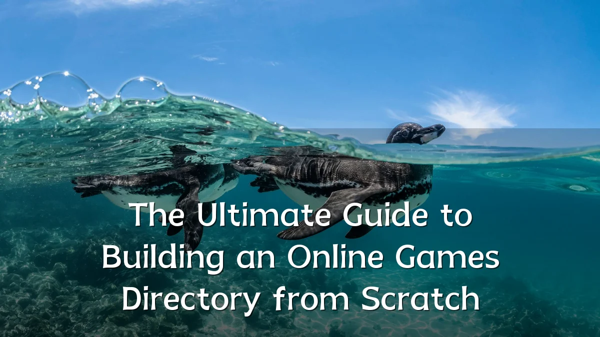 The Ultimate Guide to Building an Online Games Directory from Scratch