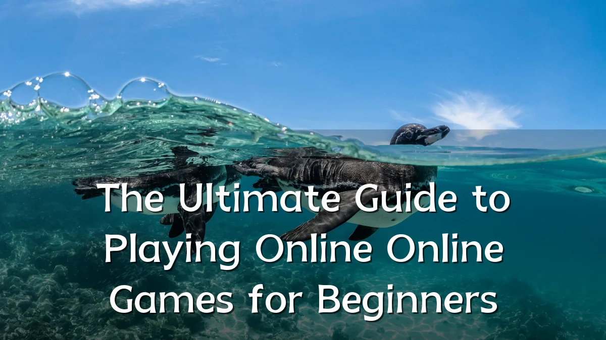 The Ultimate Guide to Playing Online Online Games for Beginners