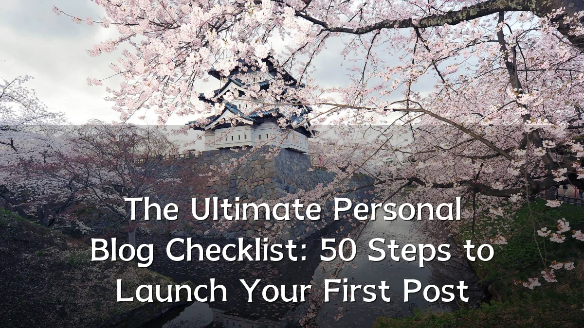 The Ultimate Personal Blog Checklist: 50 Steps to Launch Your First Post