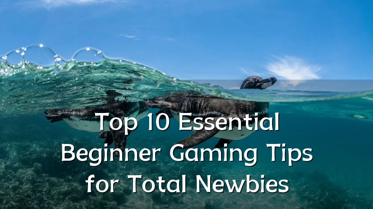 Top 10 Essential Beginner Gaming Tips for Total Newbies