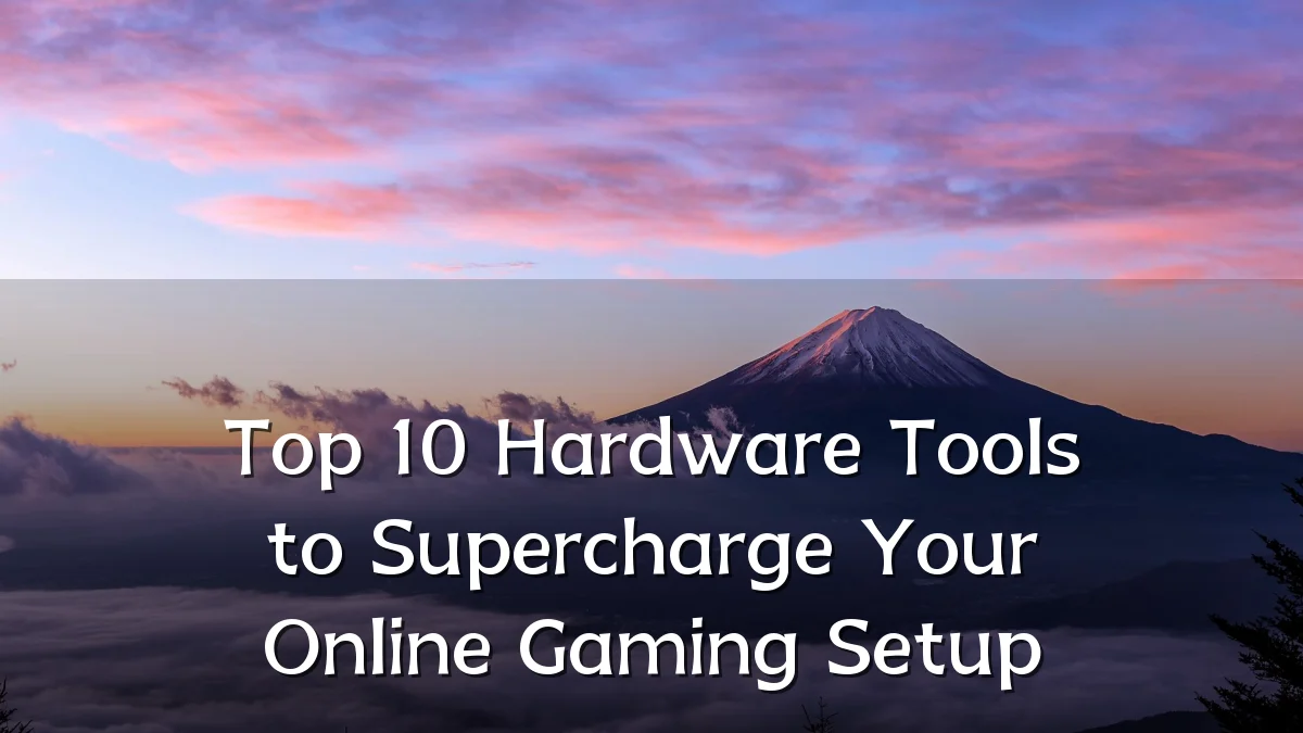 Top 10 Hardware Tools to Supercharge Your Online Gaming Setup