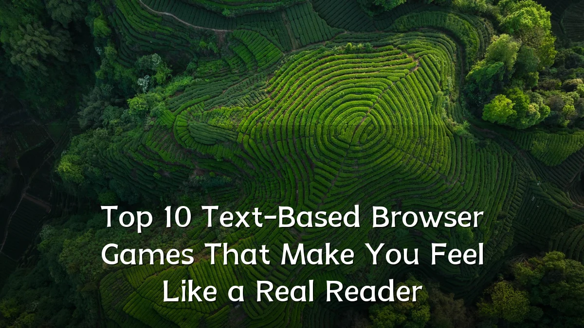 Top 10 Text-Based Browser Games That Make You Feel Like a Real Reader