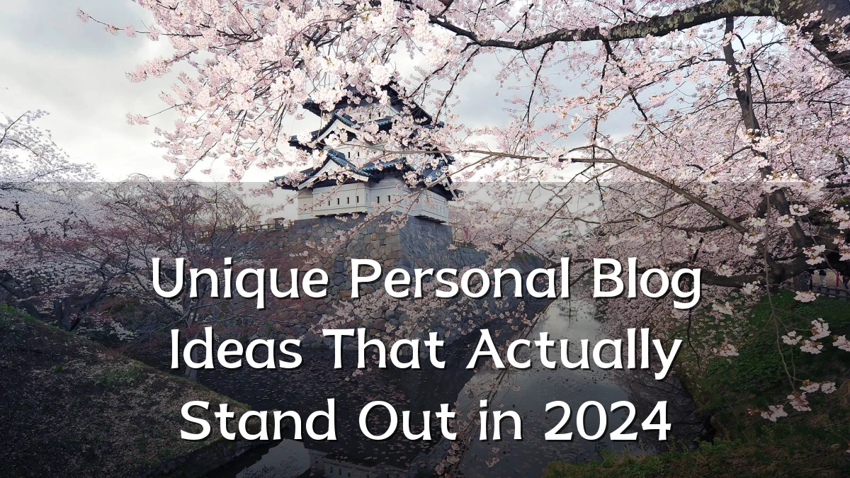 Unique Personal Blog Ideas That Actually Stand Out in 2024