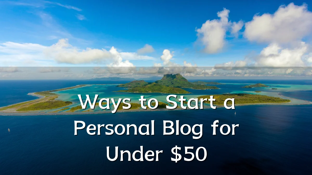 Ways to Start a Personal Blog for Under $50